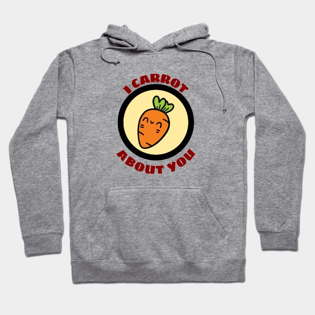 I Carrot About You - Carrot Pun Hoodie by Allthingspunny